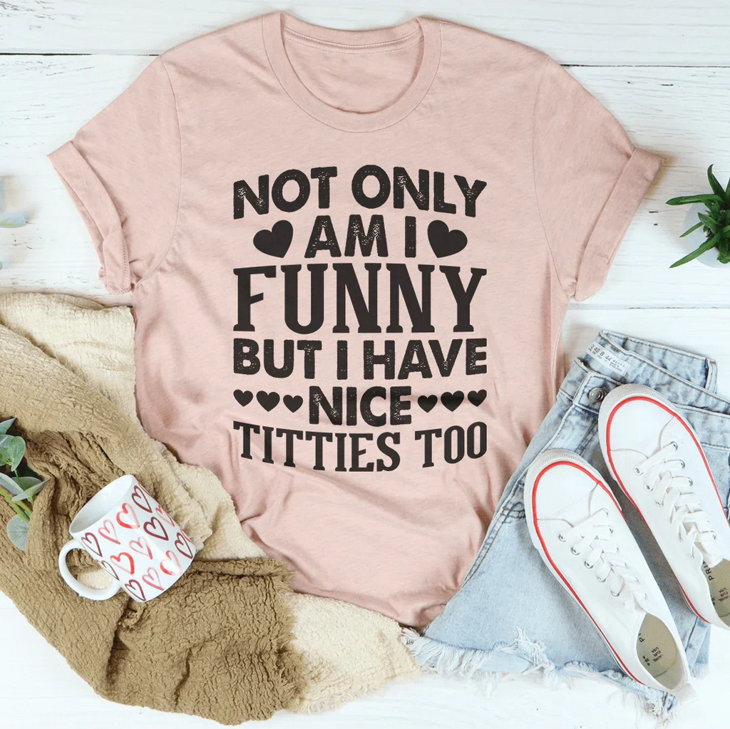 Not Only Am I Funny Tee