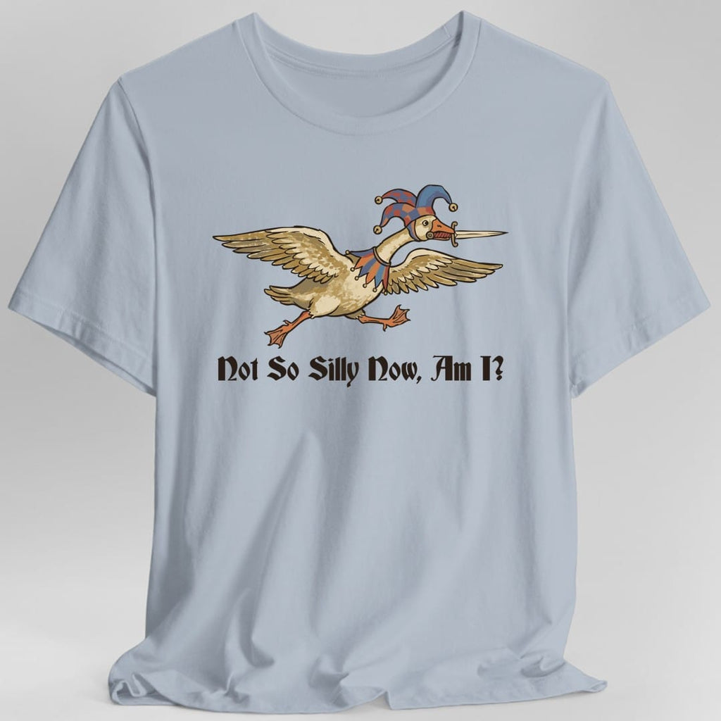 Not So Silly Now, Am I T-Shirt