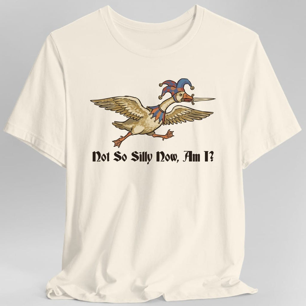 Not So Silly Now, Am I T-Shirt