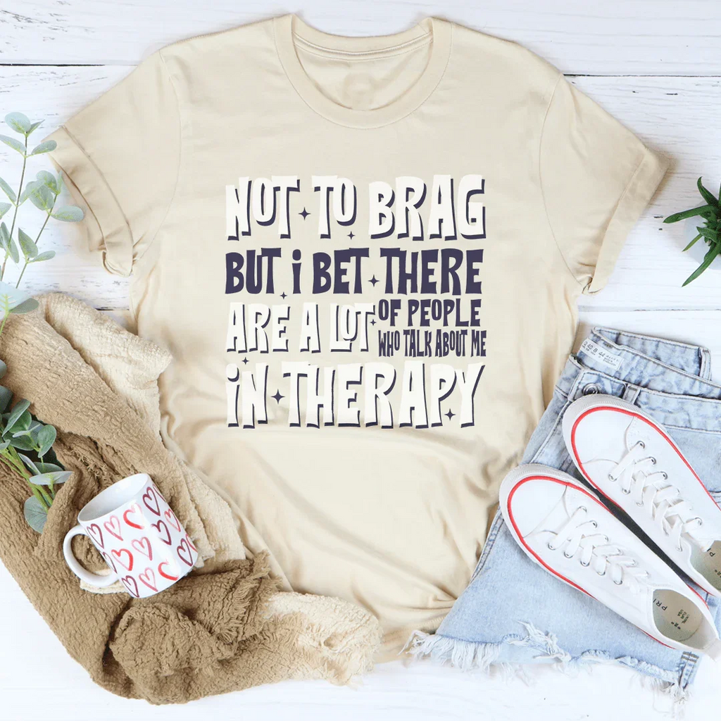 Not To Brag But Bet There Are A Lot Of People Tee