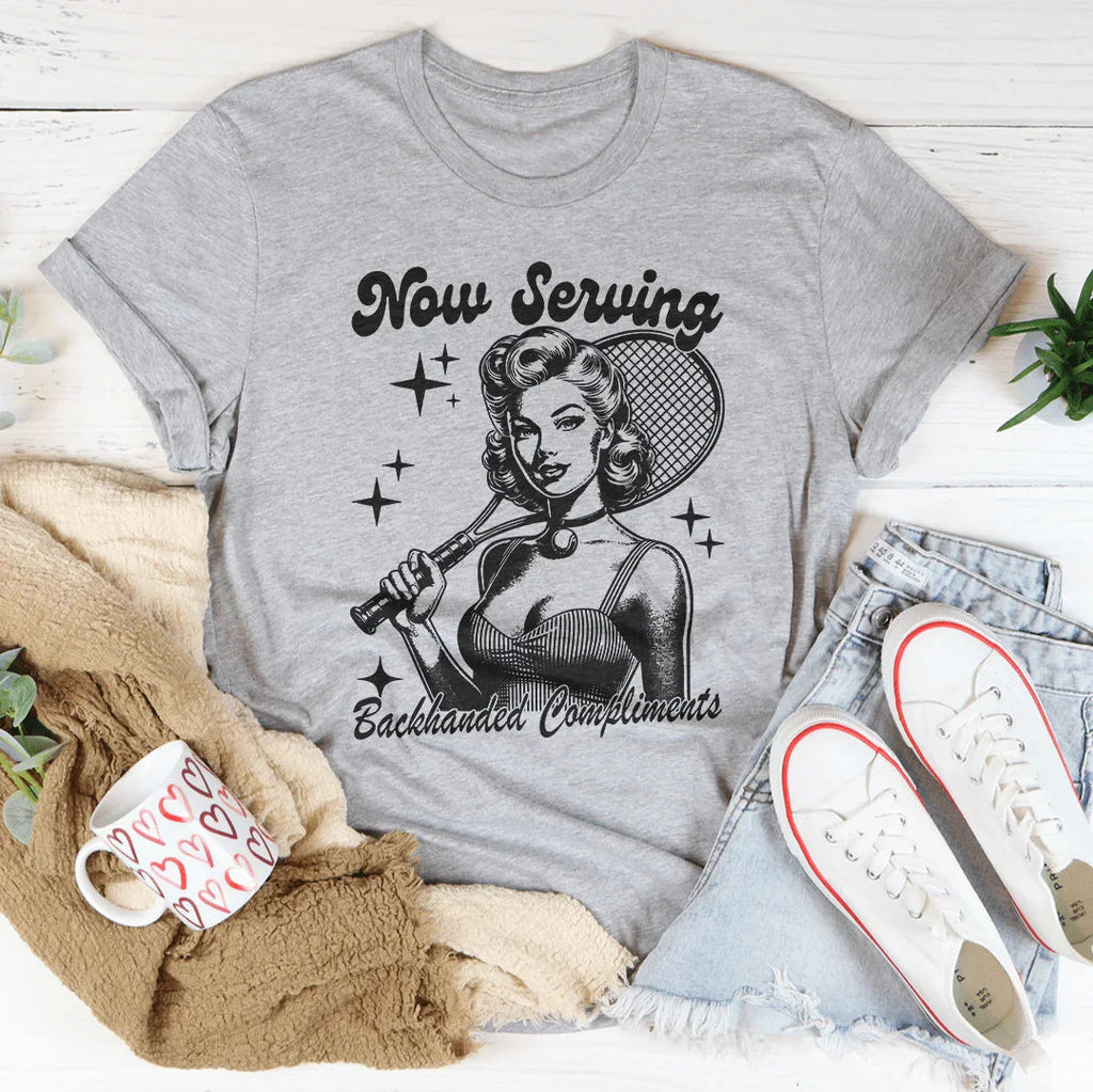 Now Serving Backhanded Compliments Tee