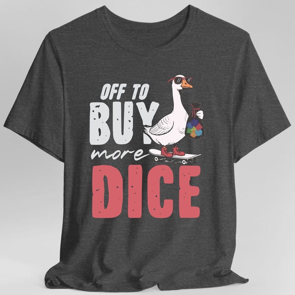 Off to Buy More Dice T-Shirt