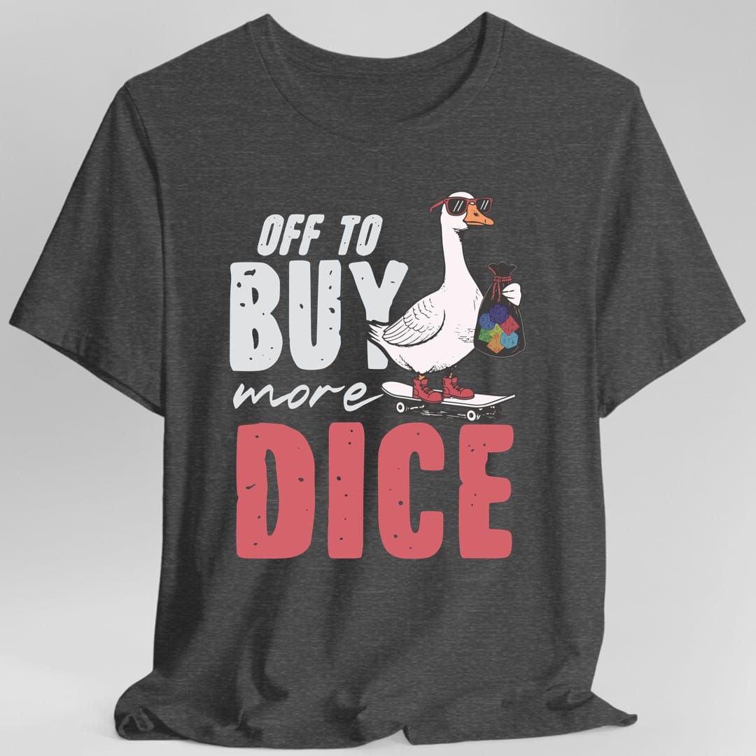 Off to Buy More Dice T-Shirt
