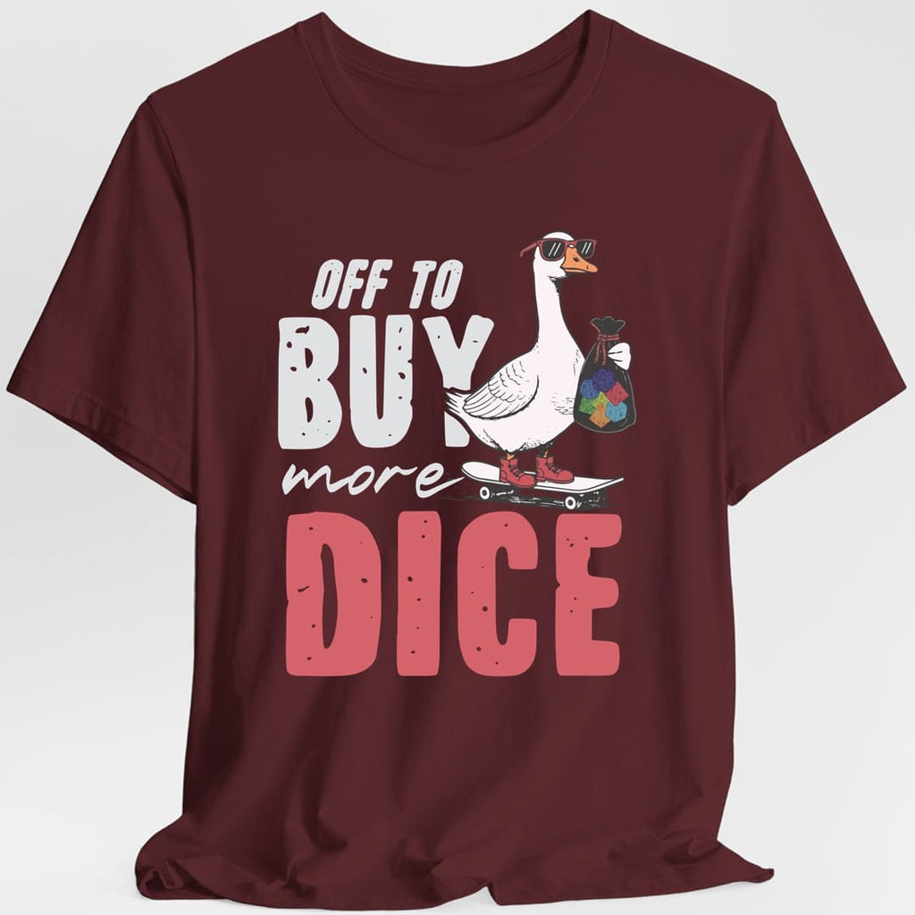 Off to Buy More Dice T-Shirt