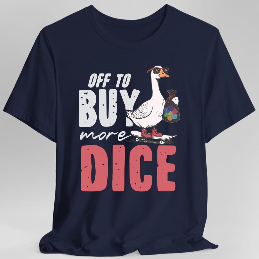 Off to Buy More Dice T-Shirt