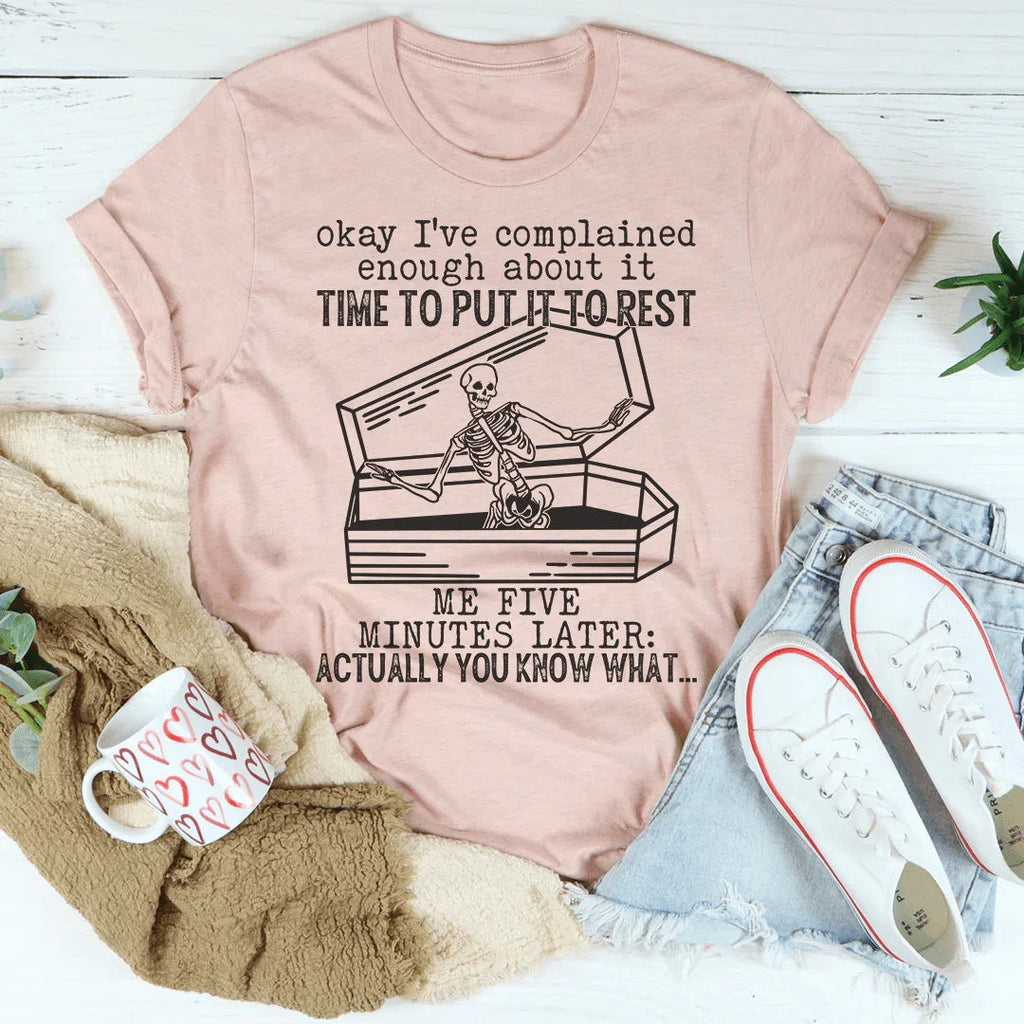 Okay I've Complained Enough About It Time To Put It To Rest Tee