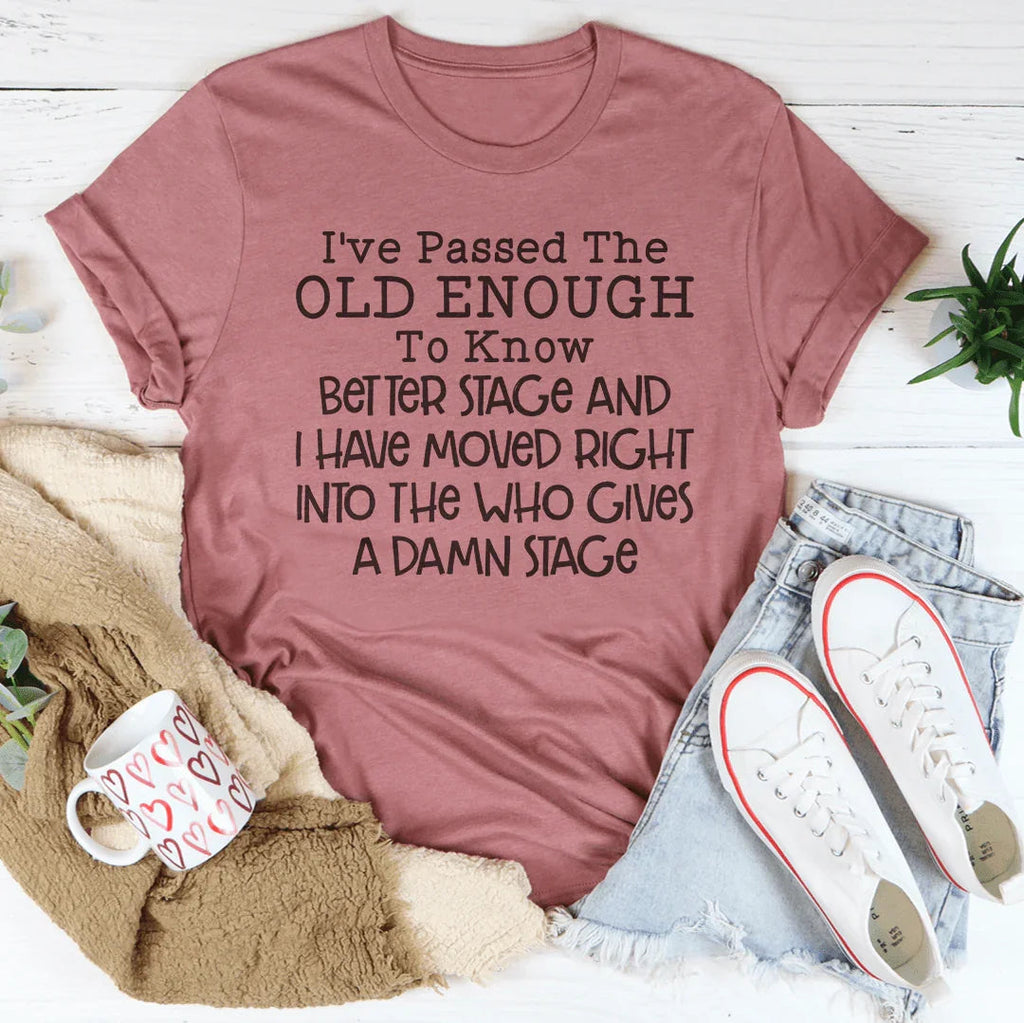 Old Enough To Know Better Tee