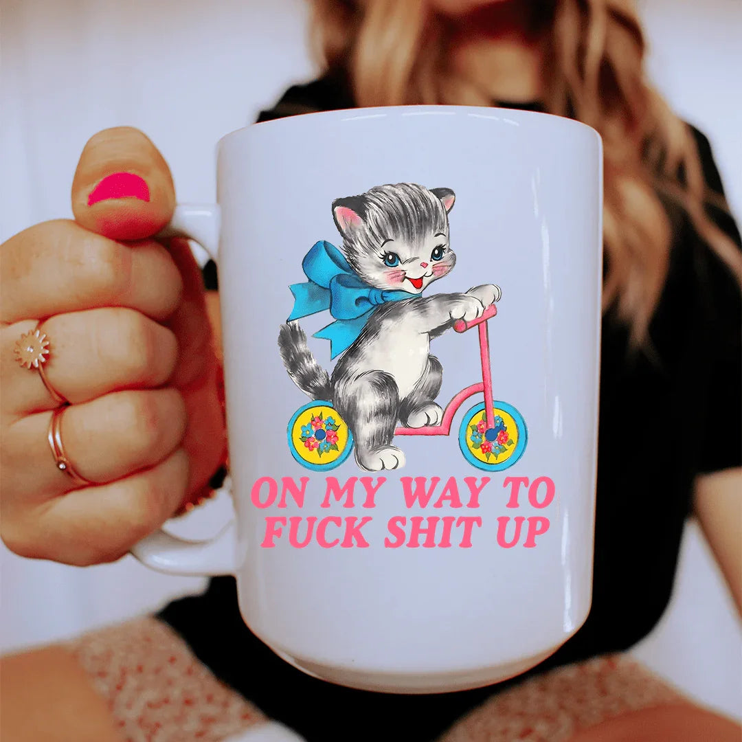 On My Way To F* Shit Up 15 oz