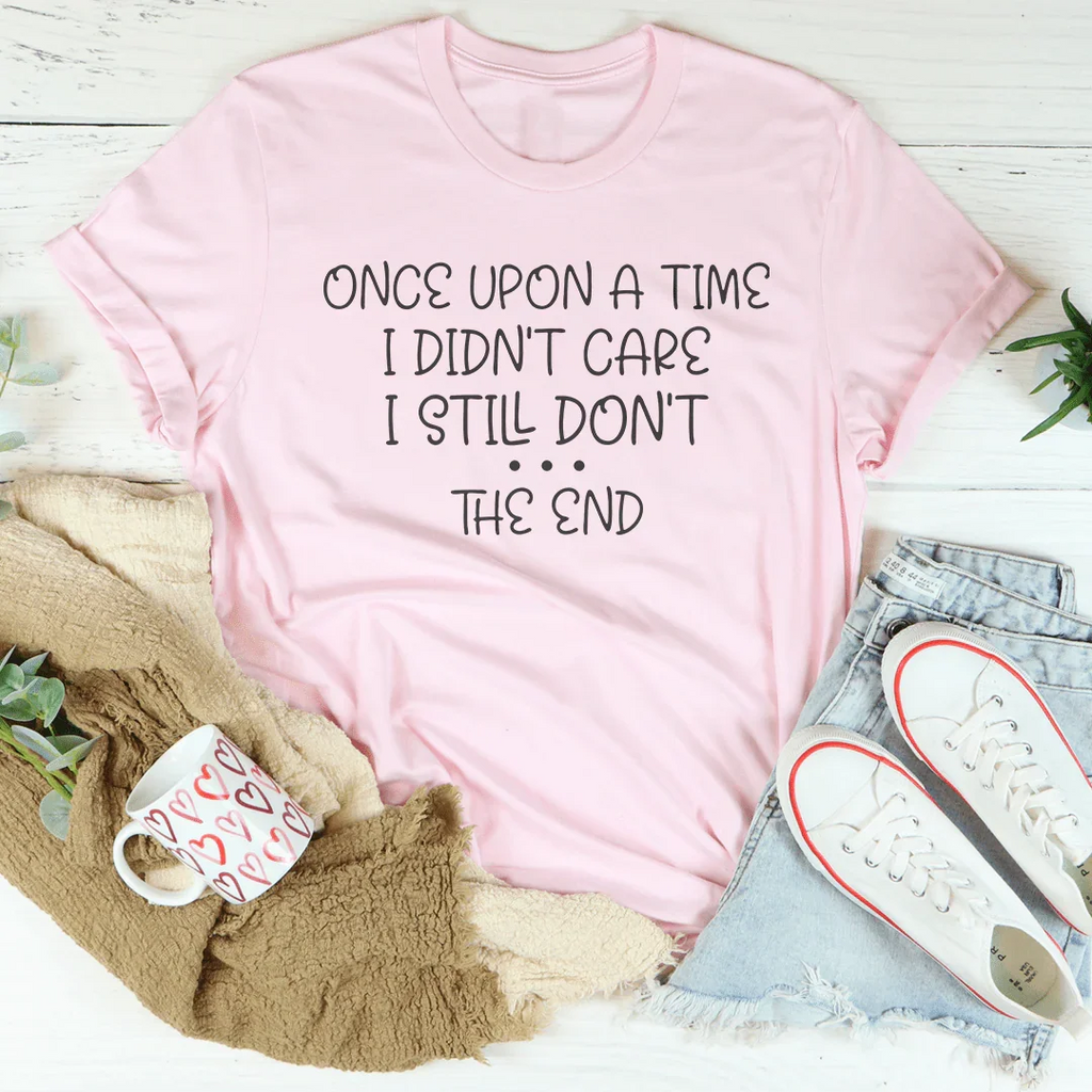 Once Upon A Time I Didn't Care I Still Don't Tee