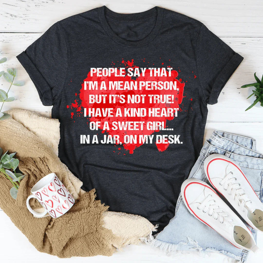 People Say That I'm A Mean Person Tee