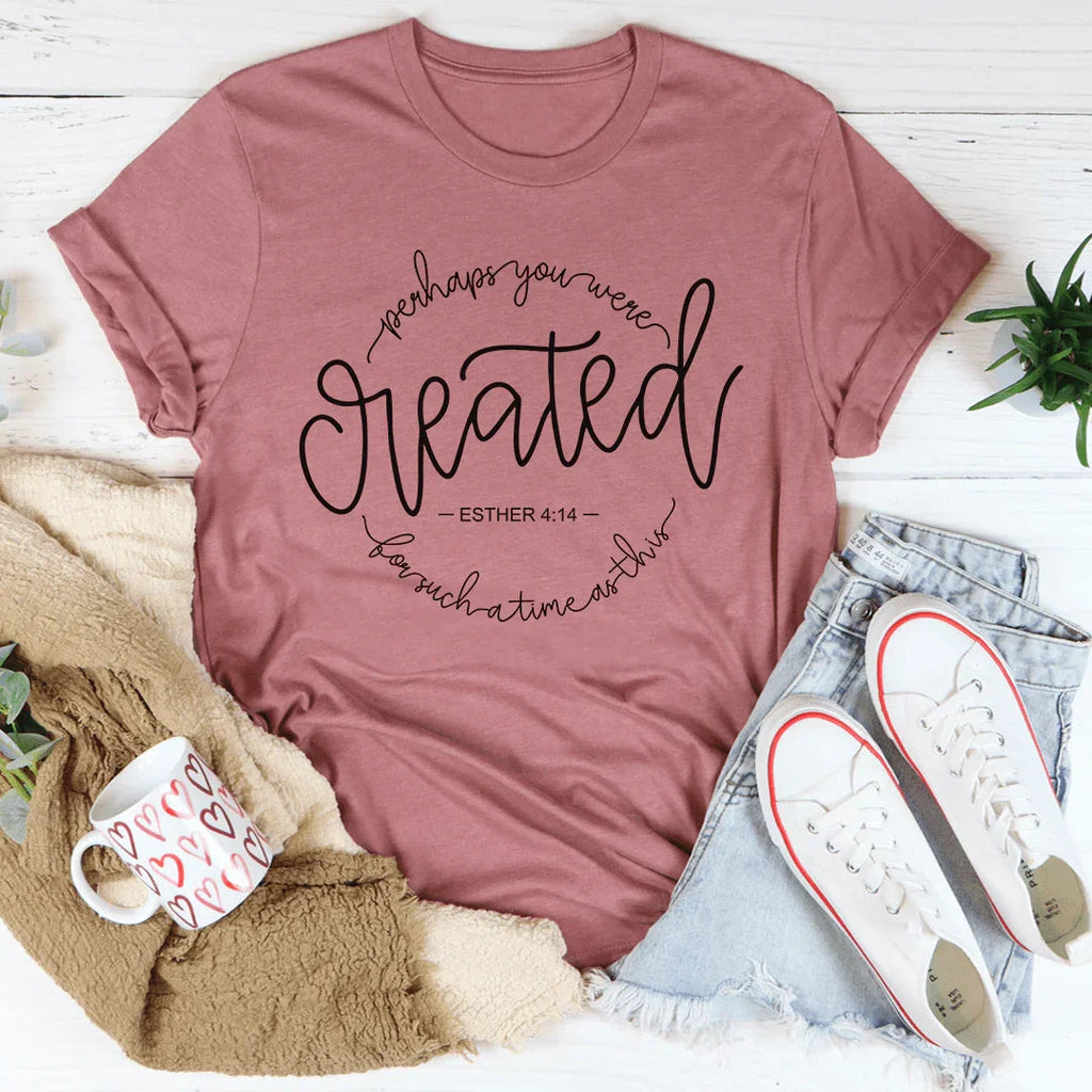 Perhaps You Were Created For Such A Time As This 4:14 Tee