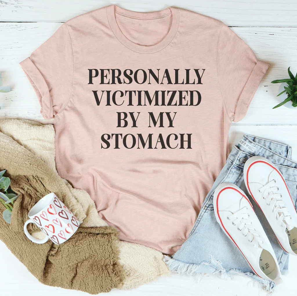 Personally Victimized By My Stomach Tee