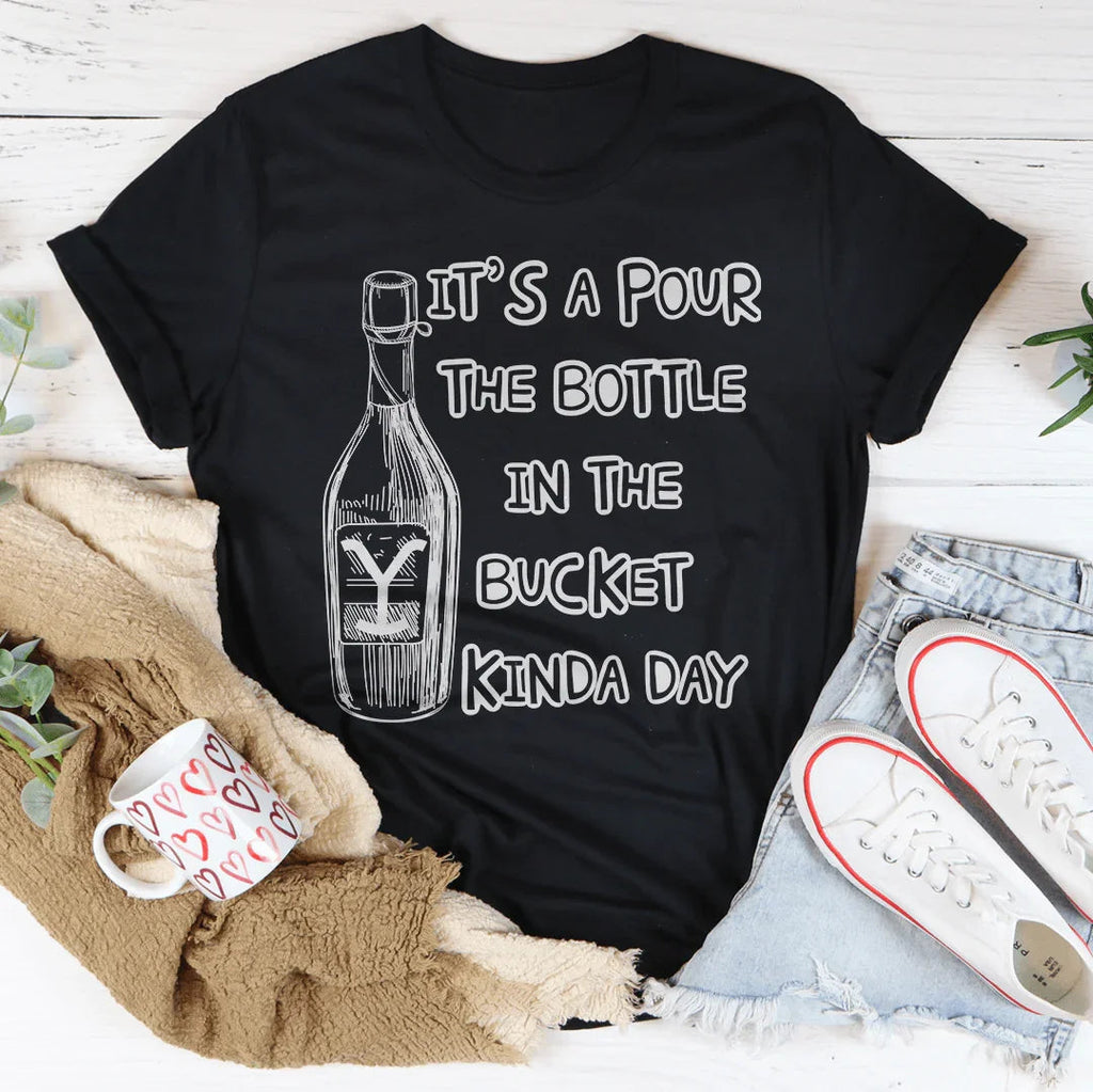 Pour The Bottle In The Bucket Tee