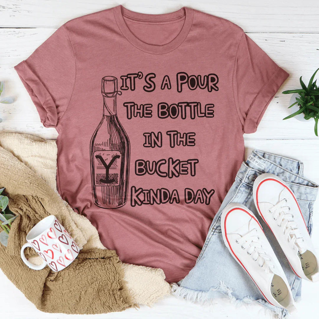 Pour The Bottle In The Bucket Tee