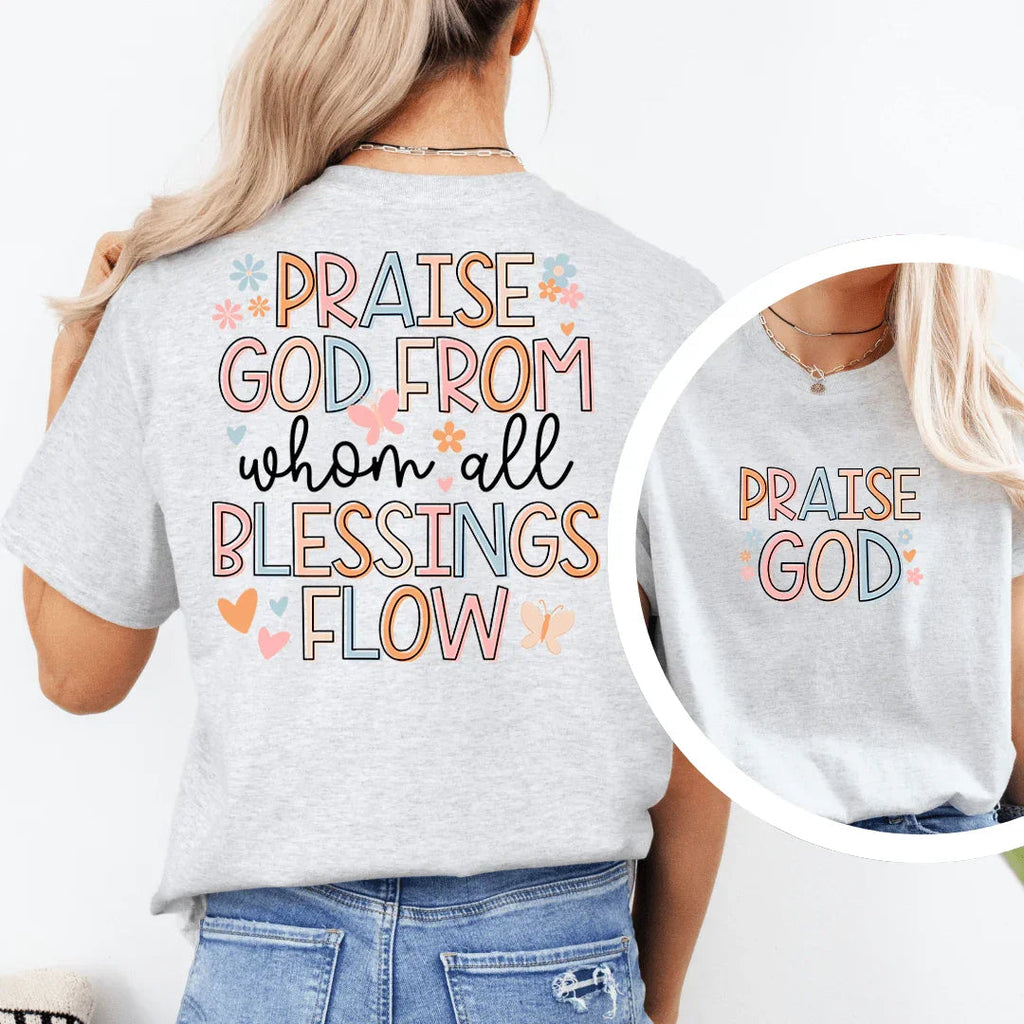 Praise God From When All Blessings Flow Tee