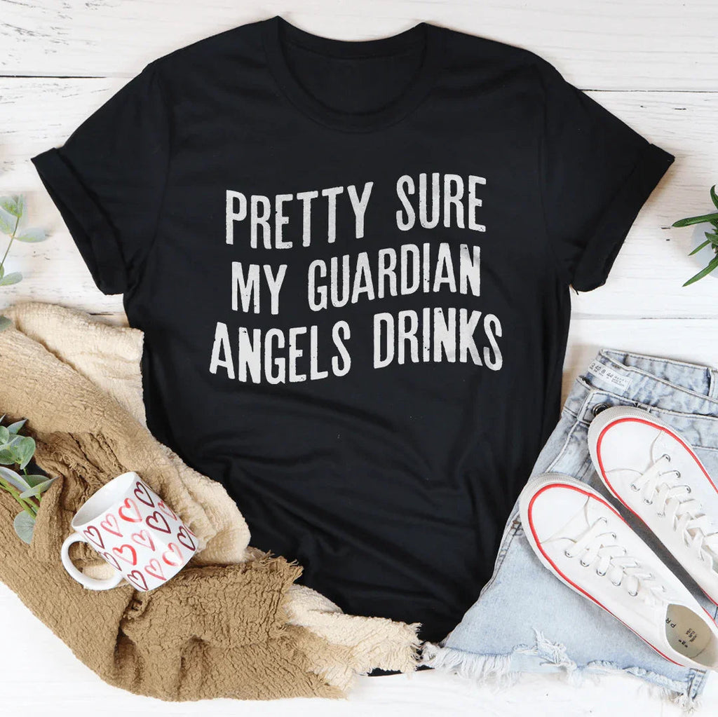 Pretty Sure My Guardian Angels Drinks Tee