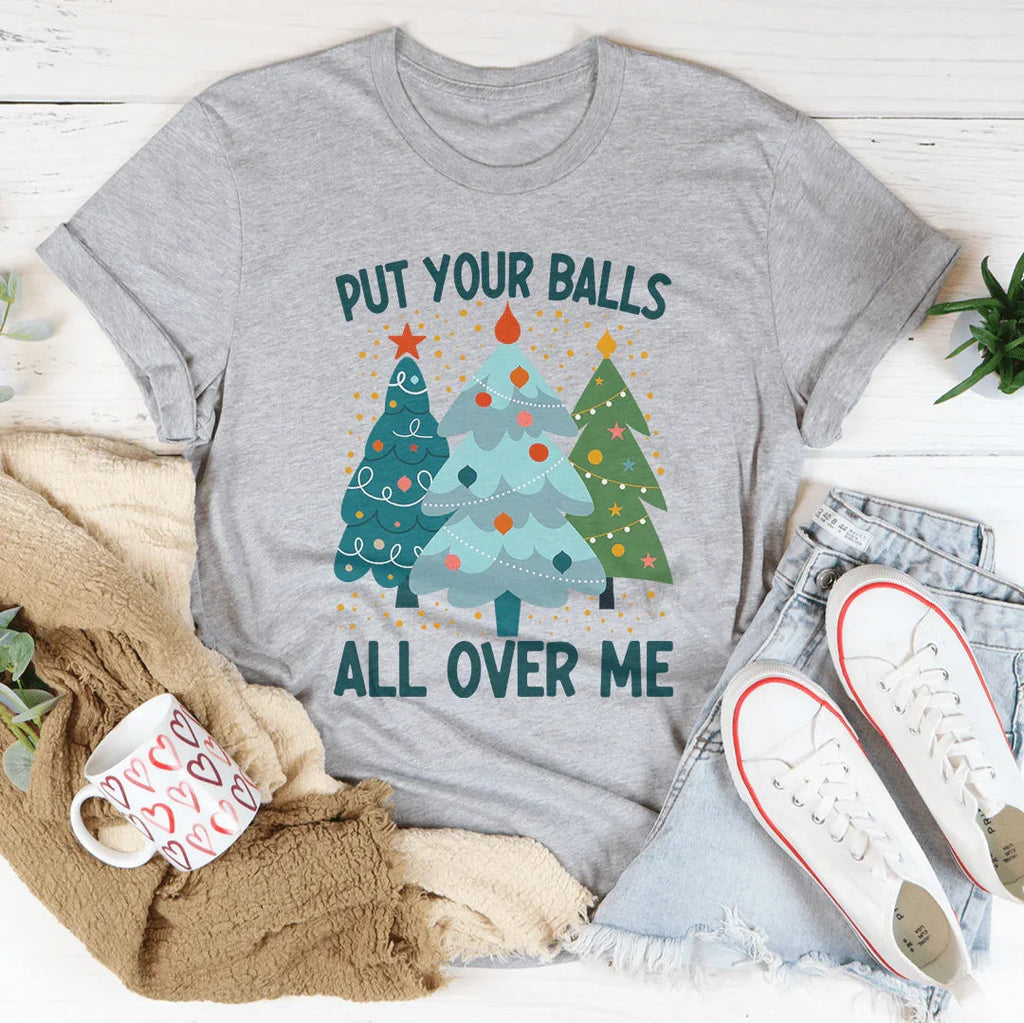Put Your Balls All Over Me Christmas Tree Tee