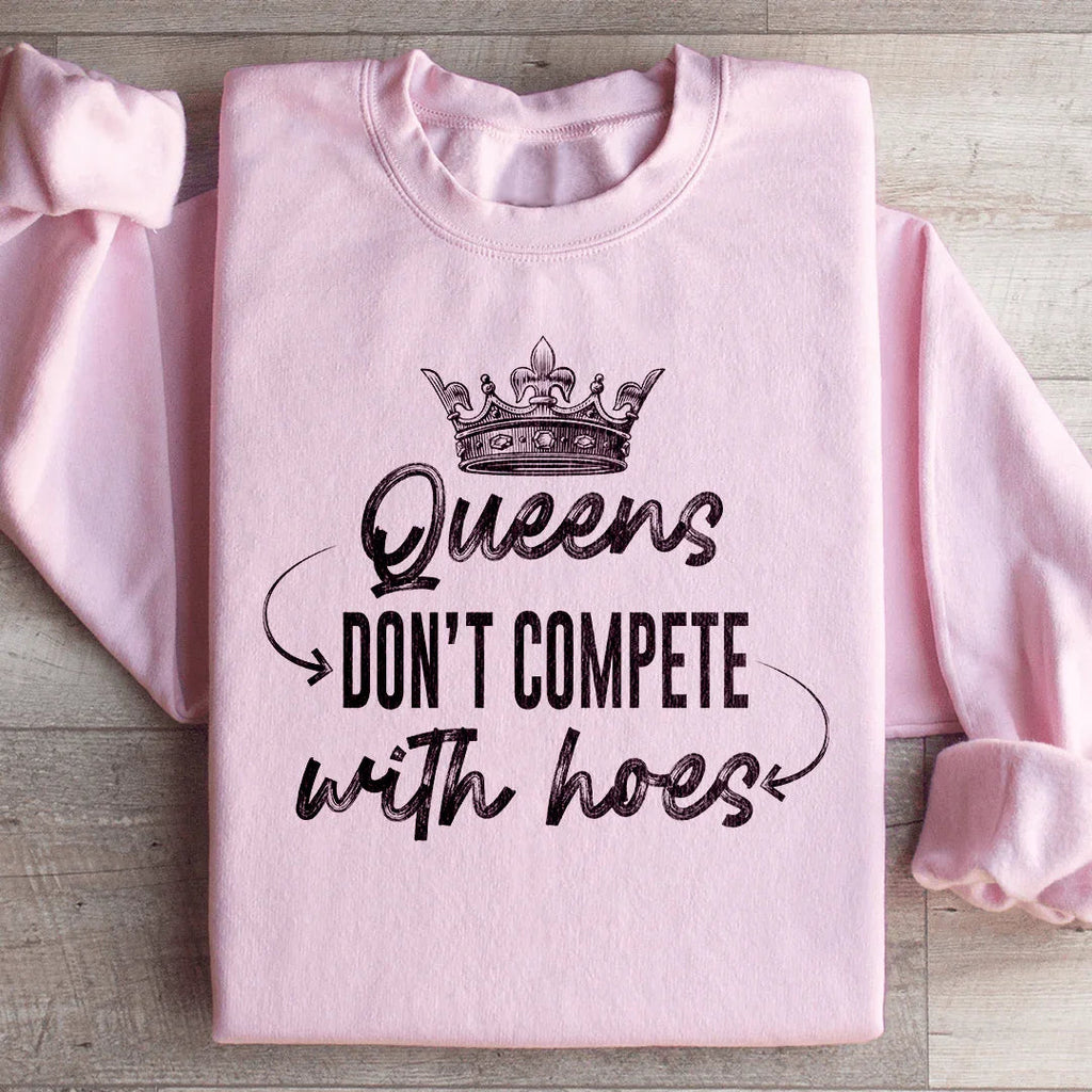 Queens Don't Compete Sweatshirt