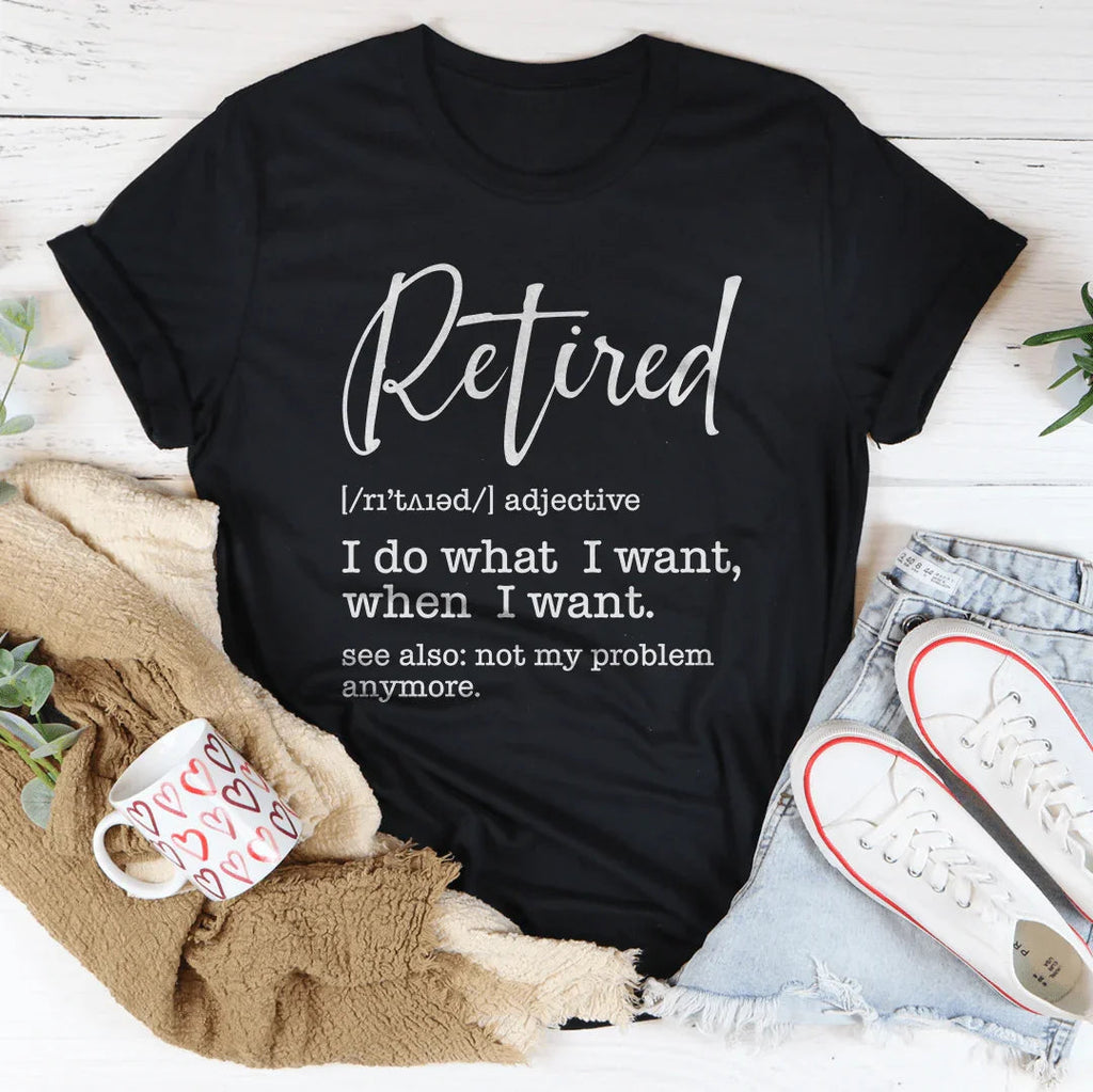 Celebratory Retirement Graphic T-Shirt – \"Retired: I do what I want, when I want\"