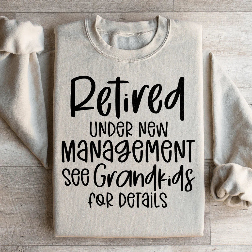 Retired Under New Management Sweatshirt