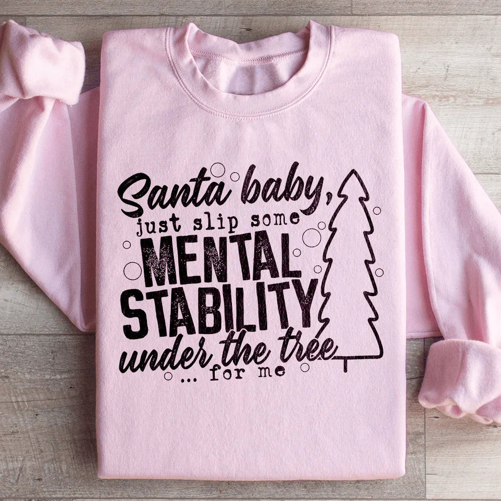 Santa Put Some Mental Stability Under The Tree For Me Sweatshirt