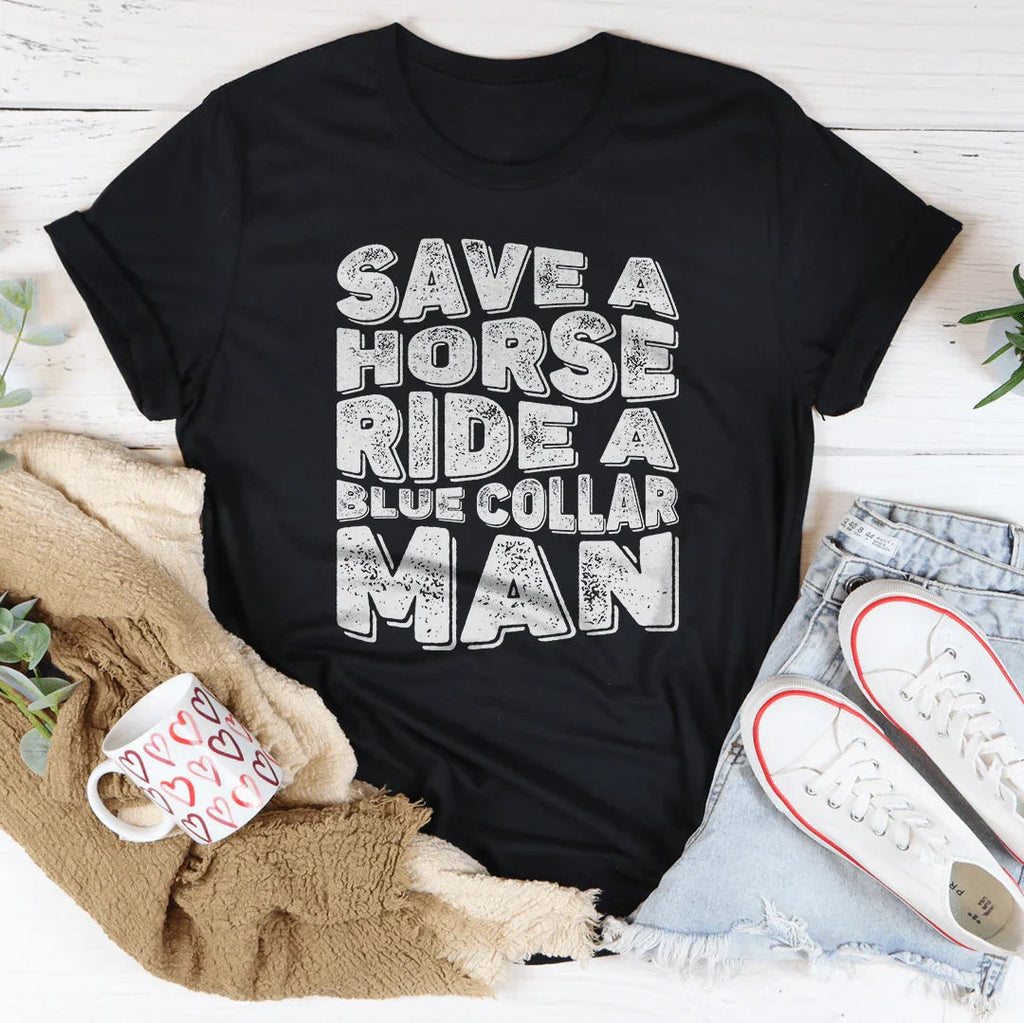 Save A Horse Ride A Blue Collar Man Tee