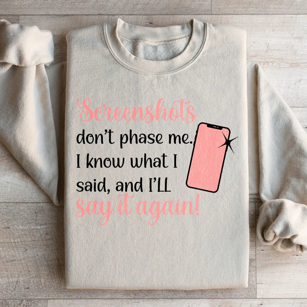 Screenshots Don't Phase Me Sweatshirt