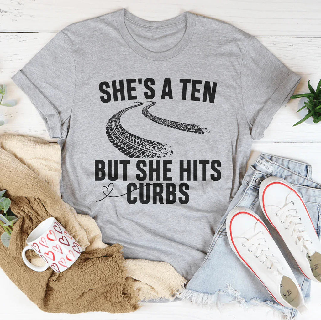 She's A Ten But She Hits Curbs Tee