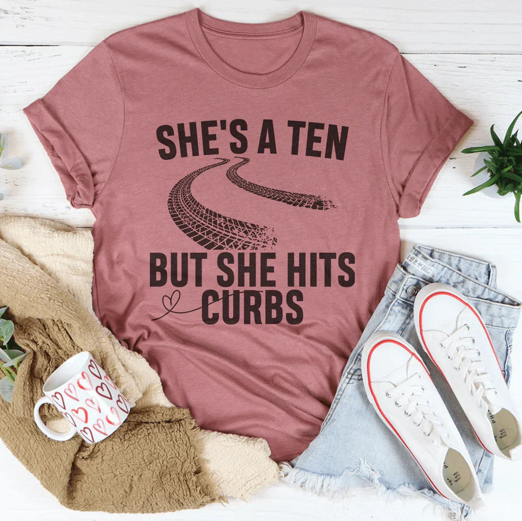 She's A Ten But She Hits Curbs Tee