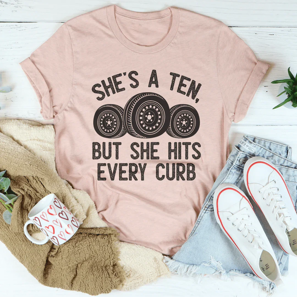 She's A Ten, But She Hits Every Curb Tee
