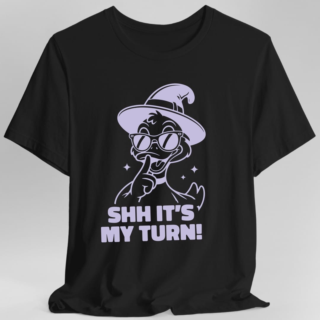 Shh It's My Turn T-Shirt