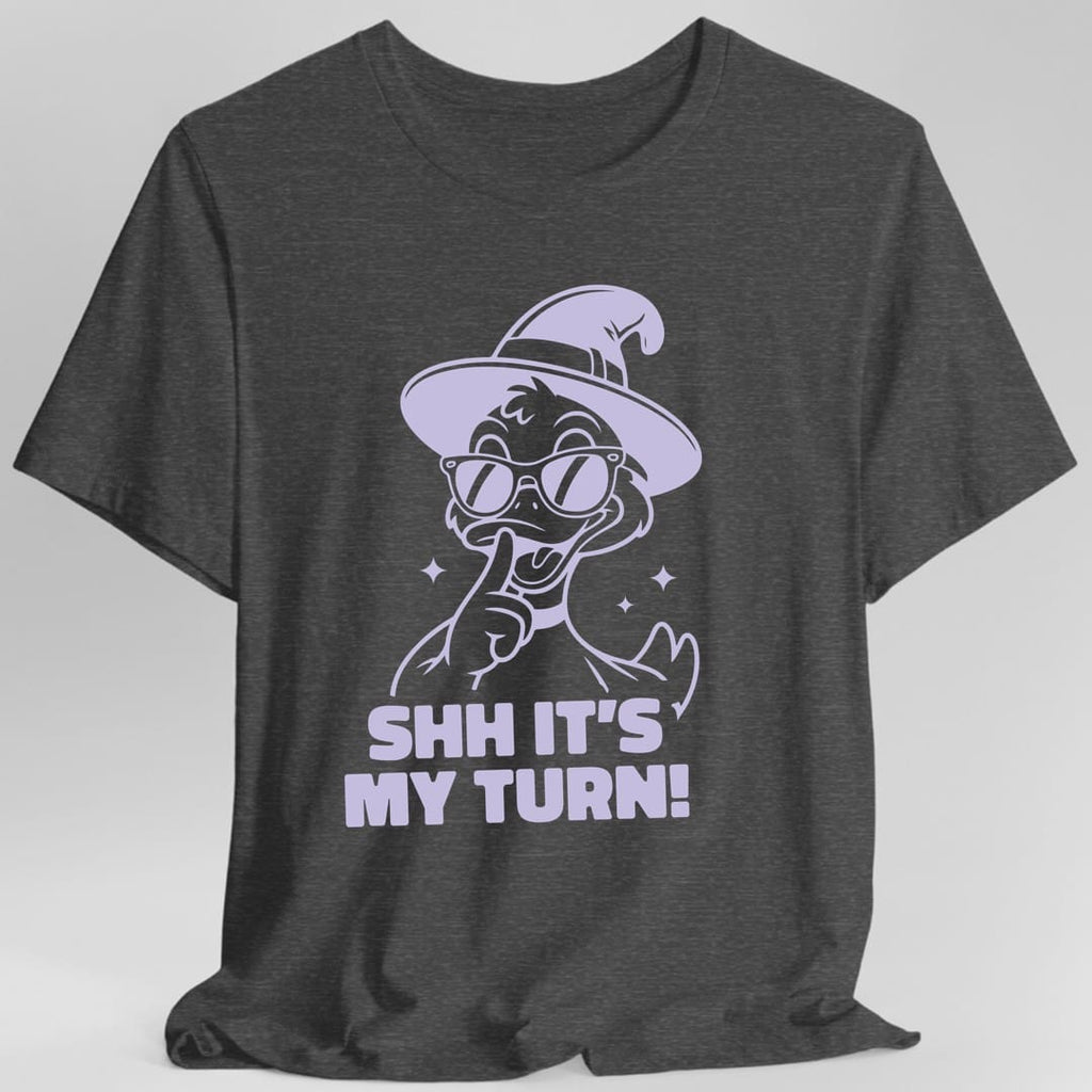 Shh It's My Turn T-Shirt