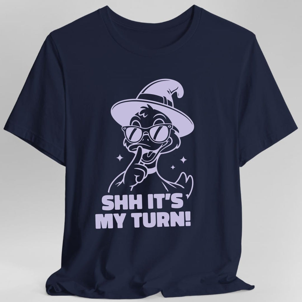 Shh It's My Turn T-Shirt