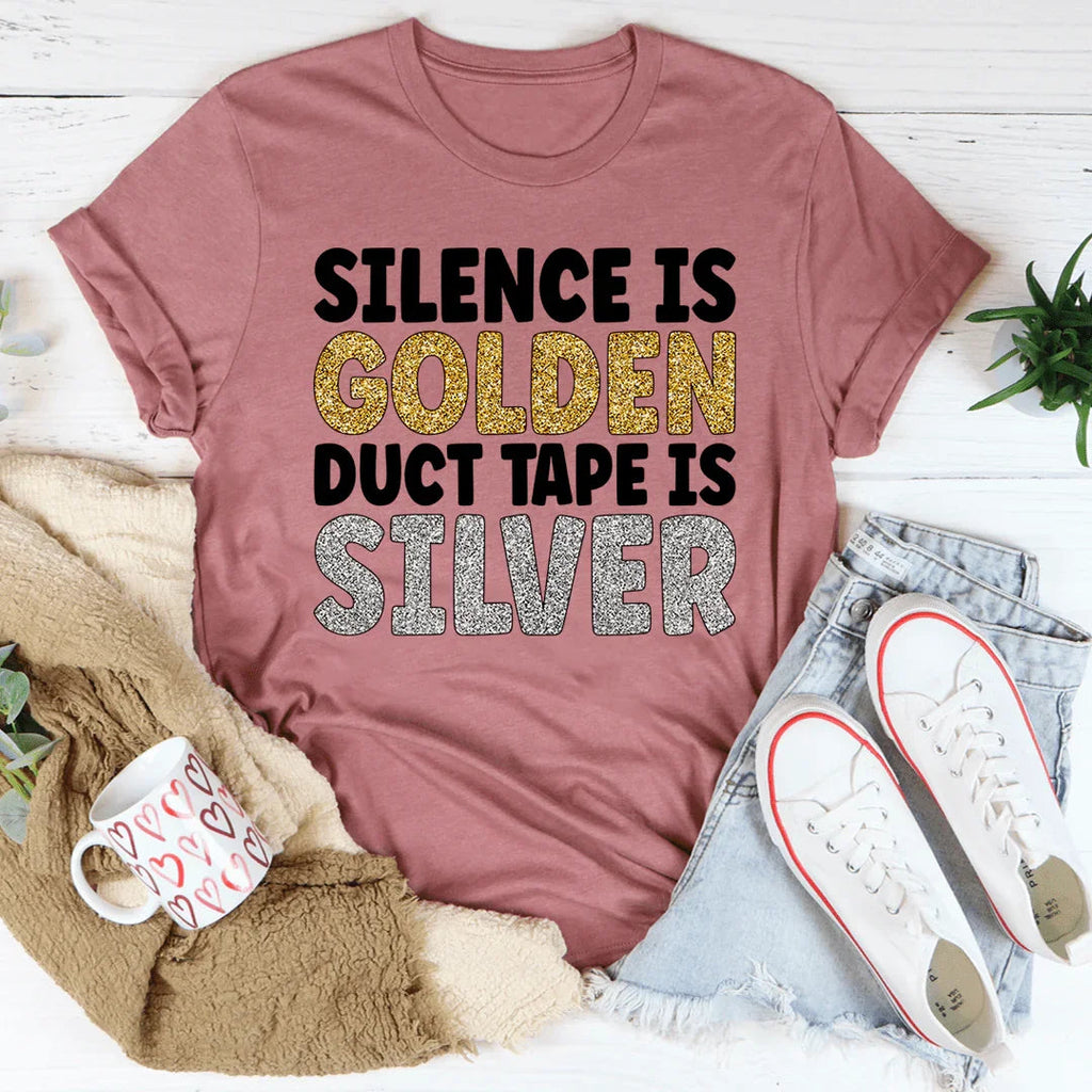 Silence Is Golden Duct Tape Is Silver Tee