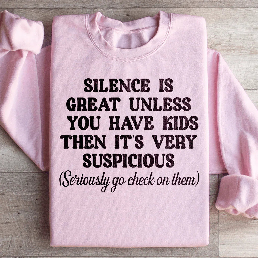 Silence Is Great Unless You Have Kids Sweatshirt