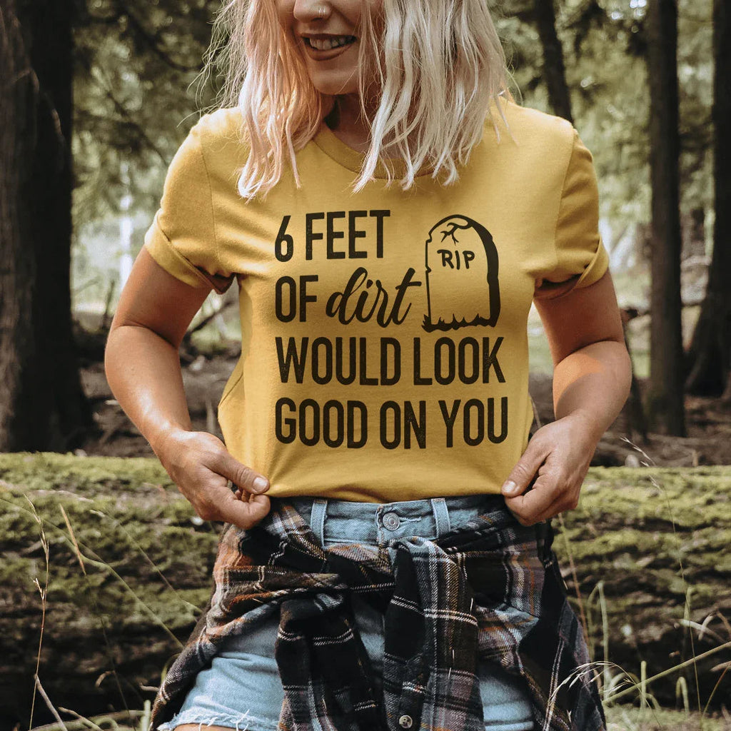 Six Feet Of Dirt Tee
