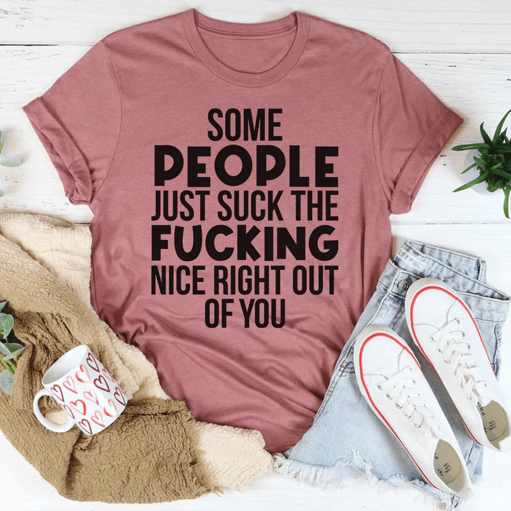 Some People Just Suck The Nice Right Out Of You Tee