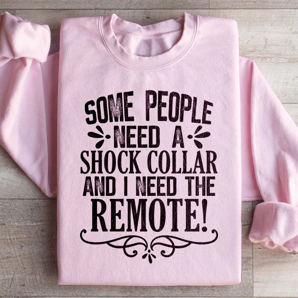 Some People Need A Shock Collar Sweatshirt