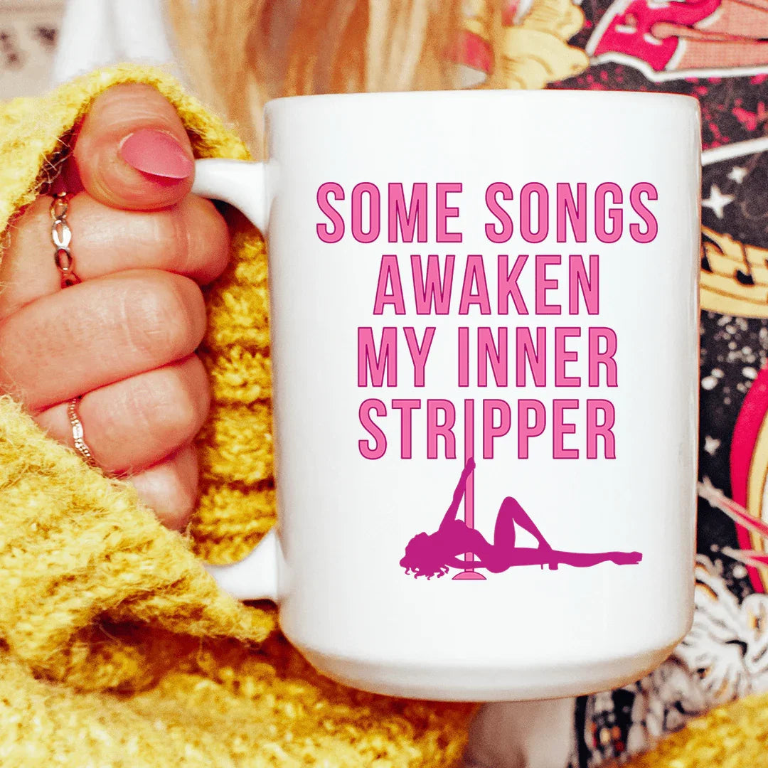 Some Songs Awaken My Inner Stripper Ceramic Mug 15 oz