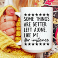 Some Things Are Better Left Alone Ceramic Mug 15 oz