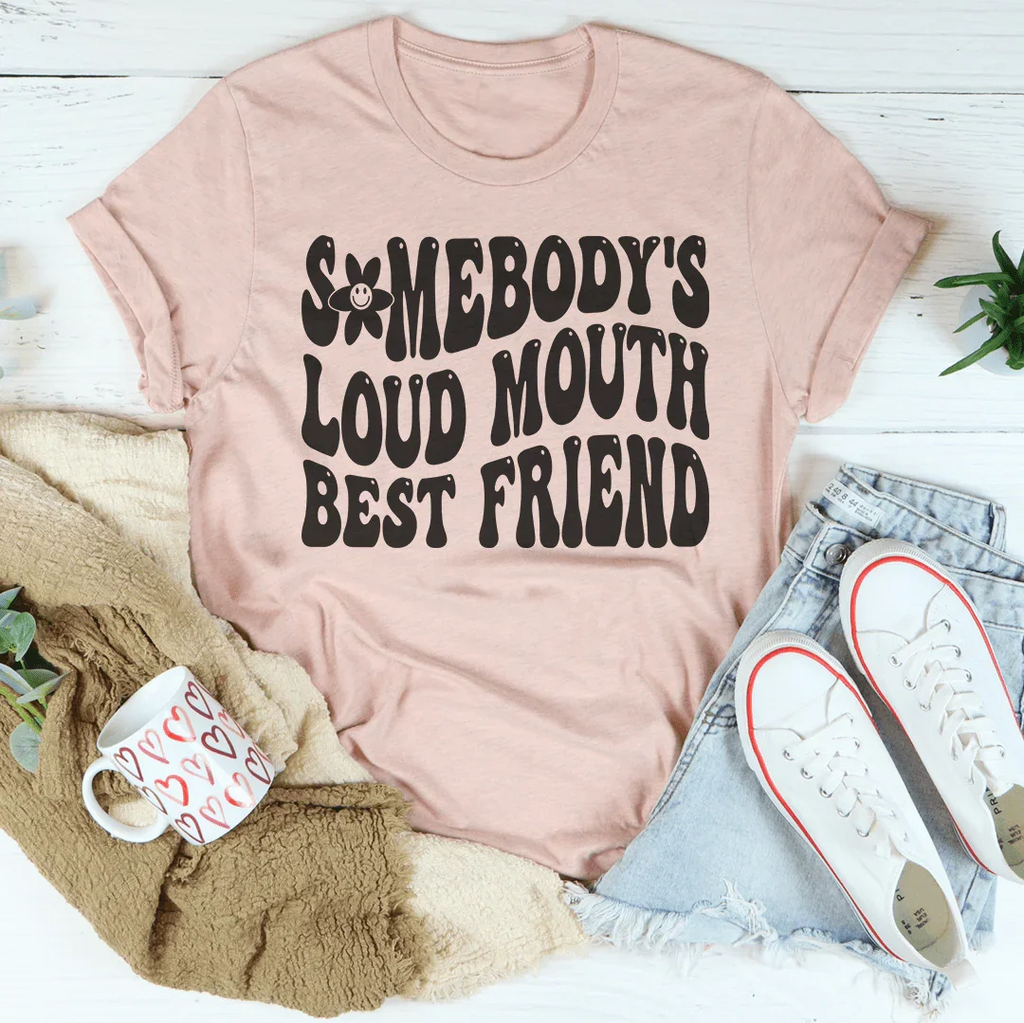 Somebody’s Loud Mouth Best Friend Tee