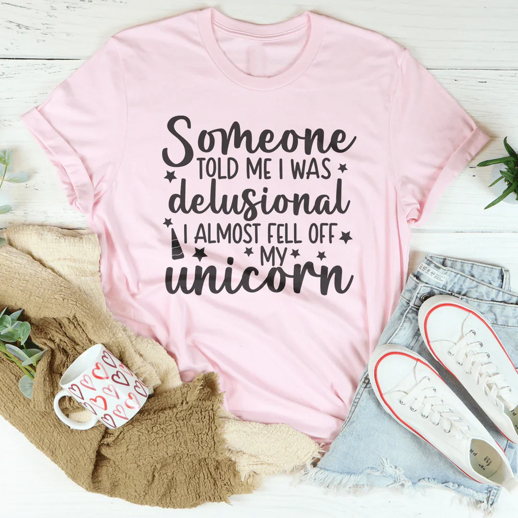 Someone Told Me I Was Delusional Tee