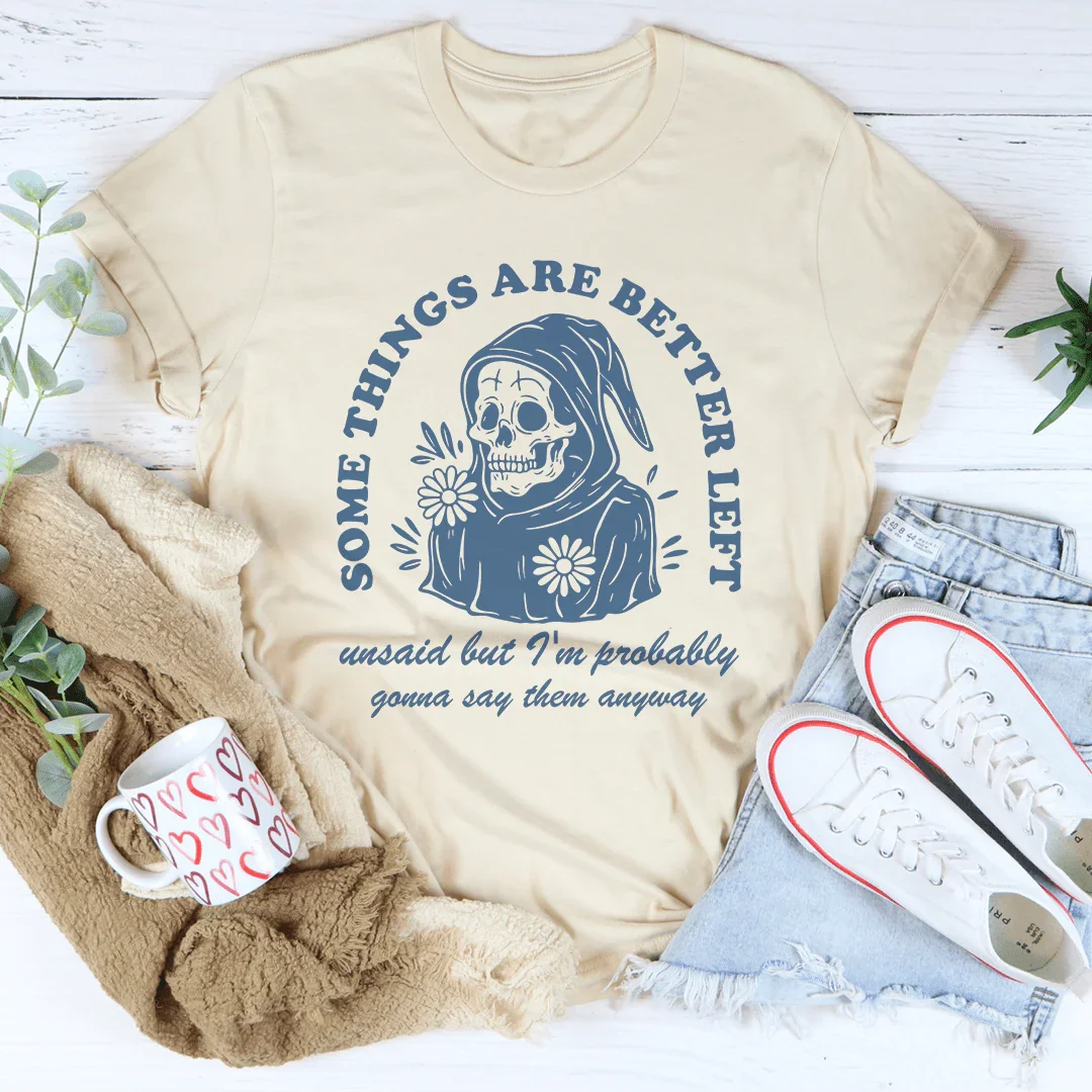 Something Are Better Left Tee
