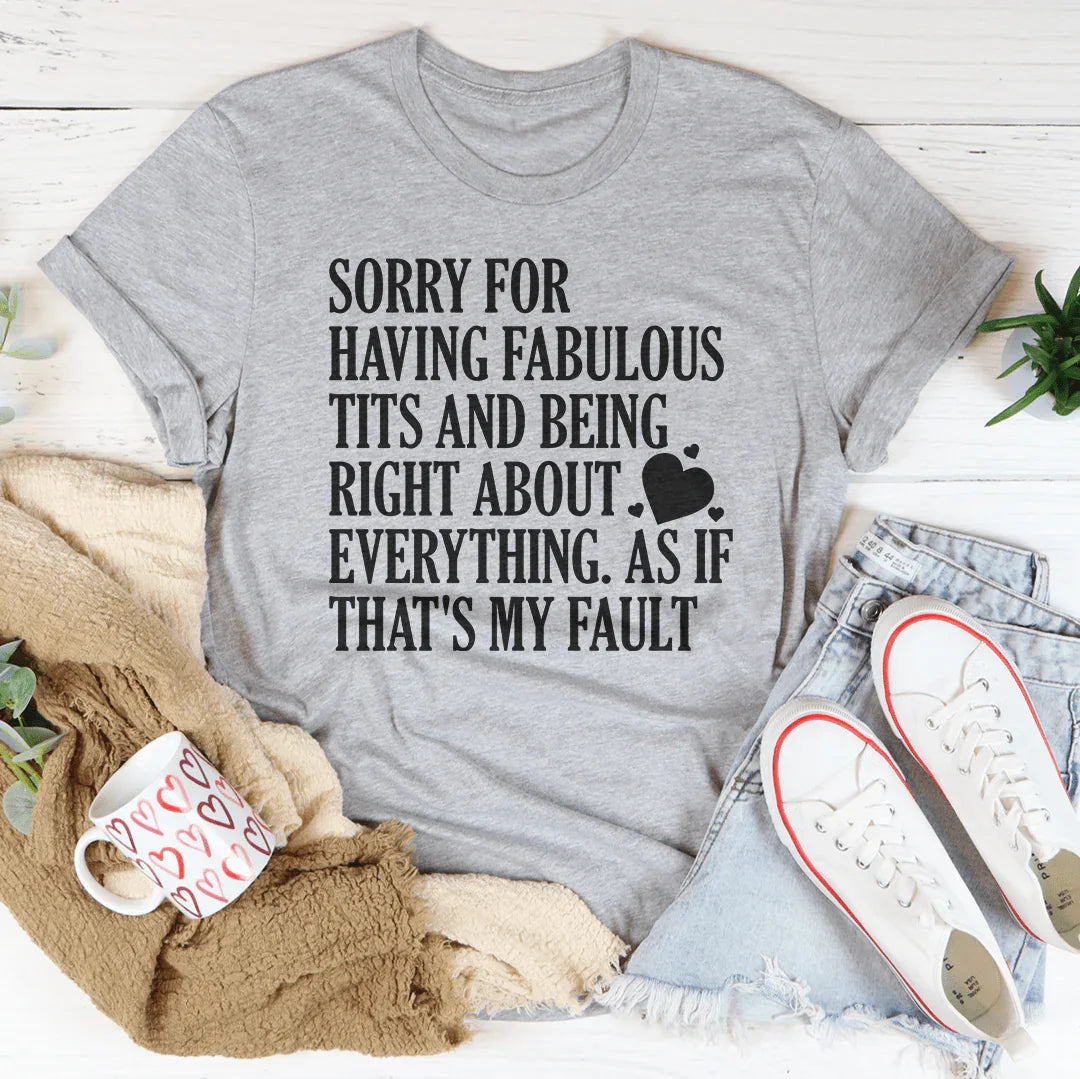 Sorry For Being Right About Everything Tee