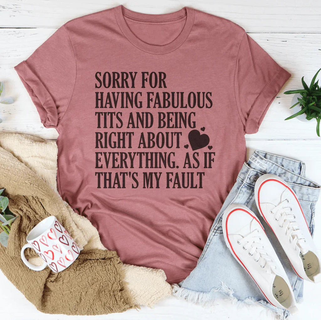 Sorry For Being Right About Everything Tee