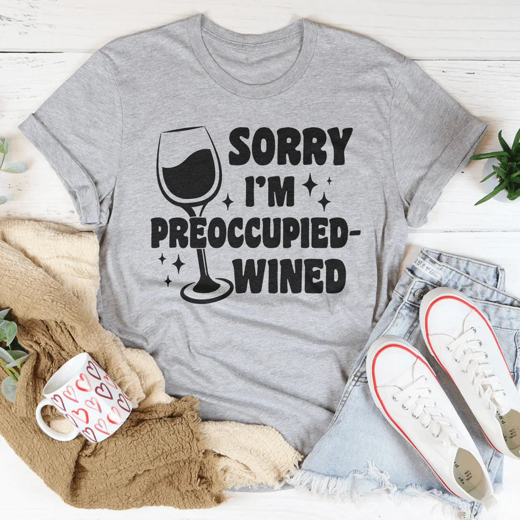 Sorry I’m Preoccupied-wined Tee