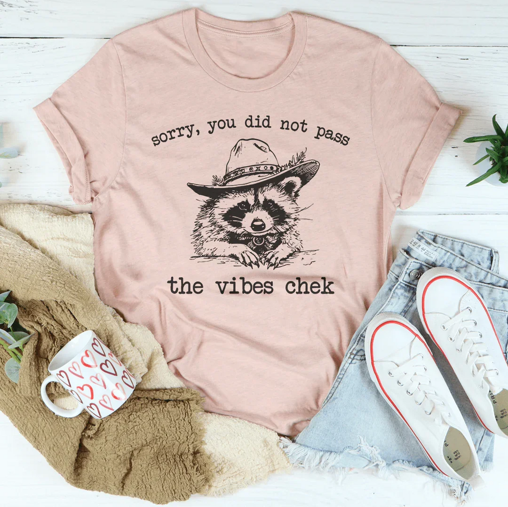 Sorry You Did Not Pass They Vibes Chek Tee