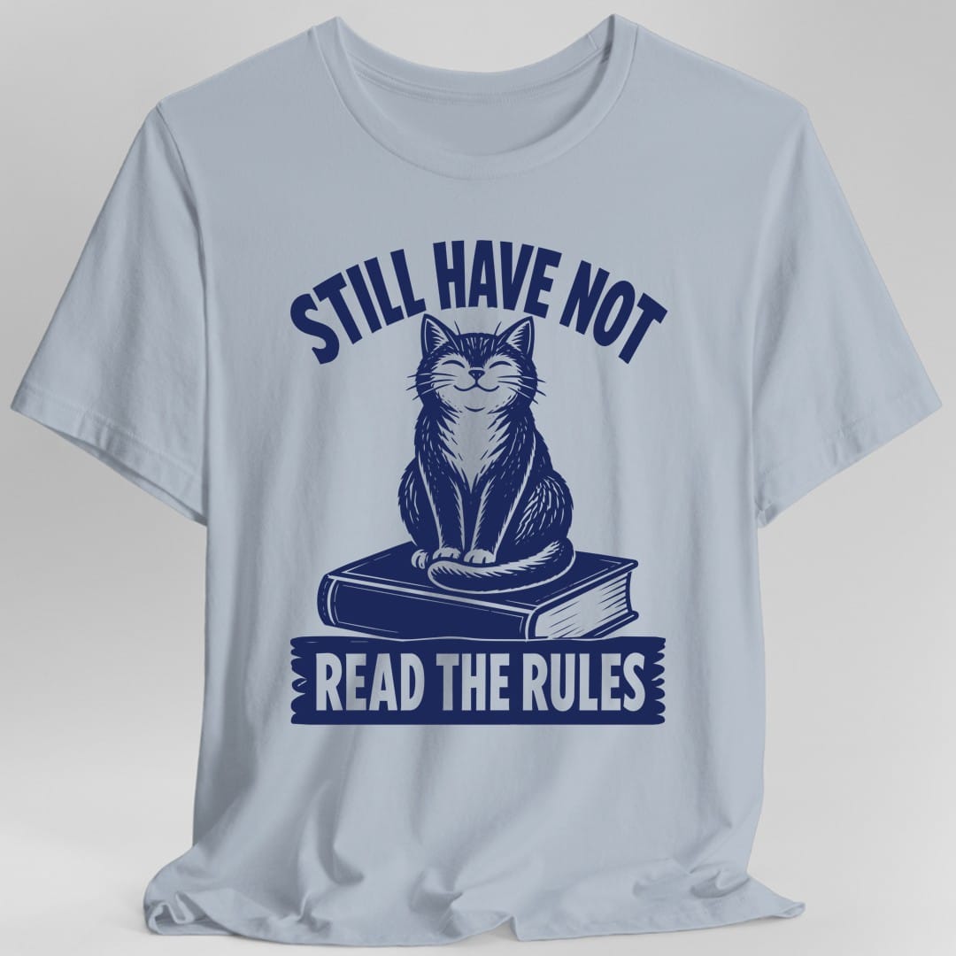 Still Have Not Read The Rules T-Shirt