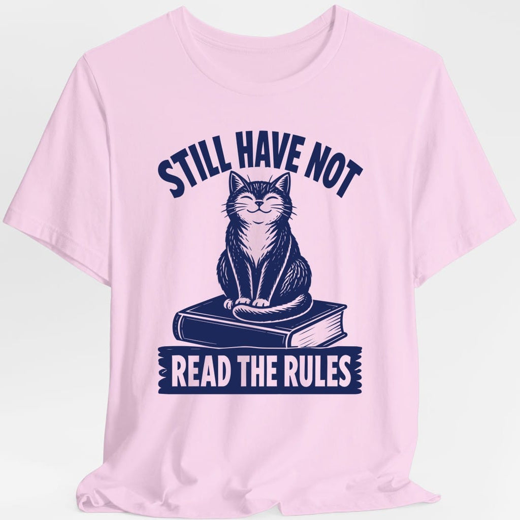 Still Have Not Read The Rules T-Shirt