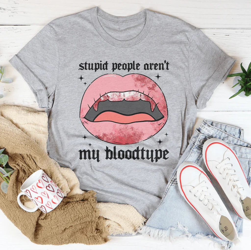 Stupid People Aren't My Bloodtype Tee